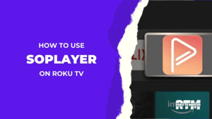 How-To-Get-Setup-SOPlayer-on-Roku-TV-Best-Working-Ways