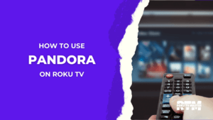 how-to-use-pandora-on-roku-tv