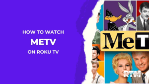 how-to-watch-metv-on-roku-tv