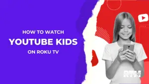 how-to-watch-youtube-kids-on-roku-tv