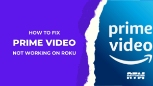 How-To-Fix-Prime-Video-Not-Working-On-Roku