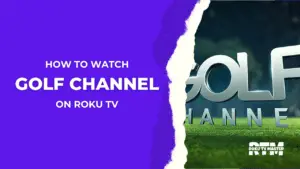 How-To-Watch-and-Stream-Golf-Channel-On-Roku-TV-With-Without-Cable.