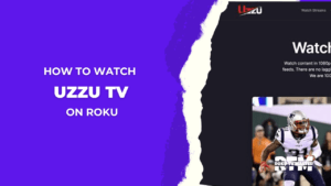 How-to-Watch-And-Stream-Uzzu-TV-on-Roku-3-Easy-Steps