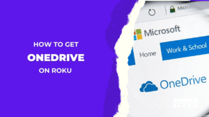 How-to-Get-OneDrive-on-Roku-In-4-Easy-Ways