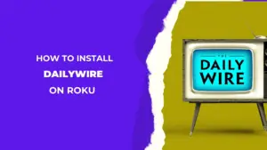 How-to-Install-DailyWire-on-Roku-in-2024-[All-Steps-Guide]