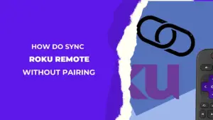 How-to-Sync-Roku-Remote-Without-Pairing-Button-[2024-Guide]