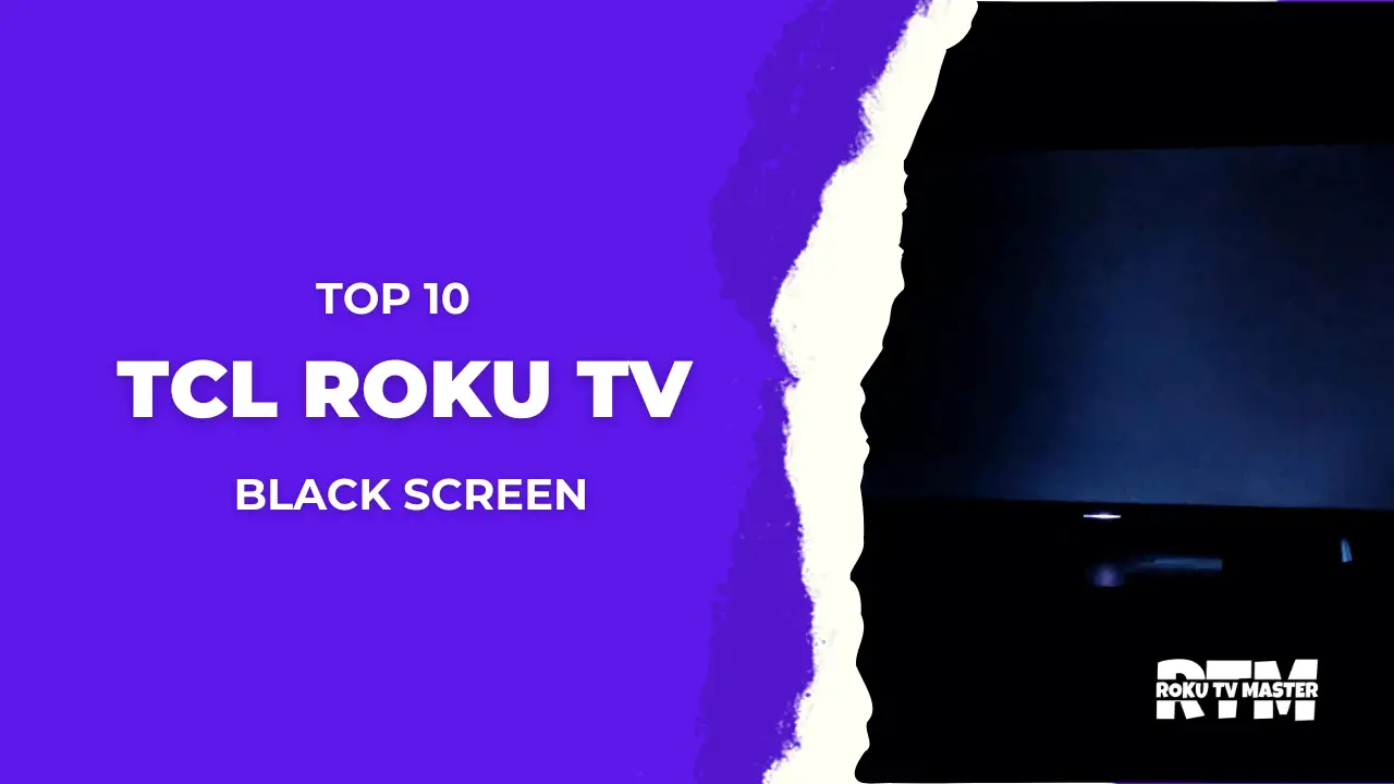 Top 10 TCL Roku TV Black Screen Issues Easy Solutions