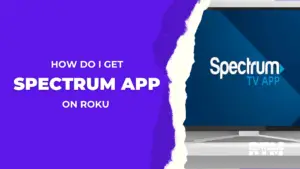 How-Do-I-Get-Spectrum-App-on-Roku-[2024-Guide]