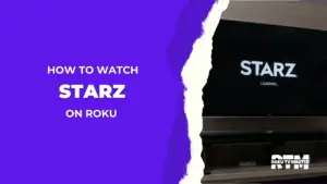 How-to-Watch-&-Activate-Starz-on-Roku-[2024-Easy-Guide]